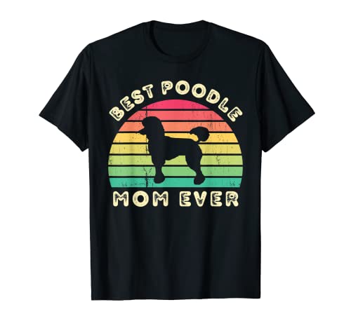 Best Poodle Mom Ever for women mothers day Camiseta
