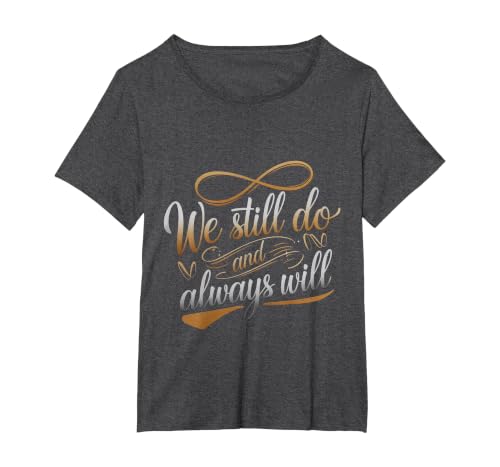We Still Do and Always Will Anniversary Love - T-Shirt, Women's Plus, Dark Heather Grey, 2X