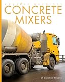 Concrete Mixers (Amazing Machines)