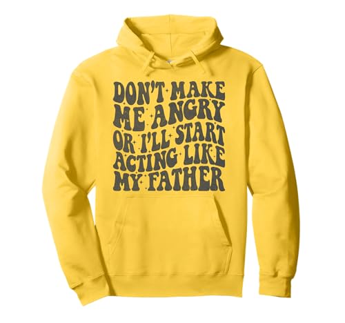No me hagas enojar o actuaré como mi padre padre divertido Sudadera con Capucha