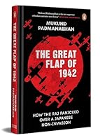 The Great Flap of 1942: How the Raj Panicked Over a Japanese Non-Invasion 0670098477 Book Cover