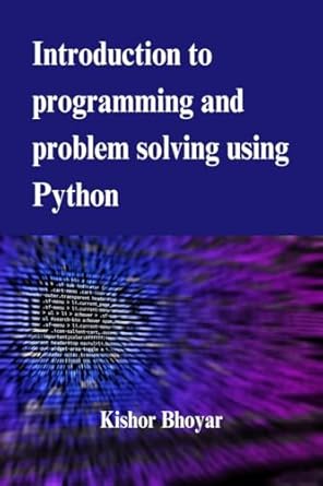 Introduction to programming and problem solving using Python: Kishor ...