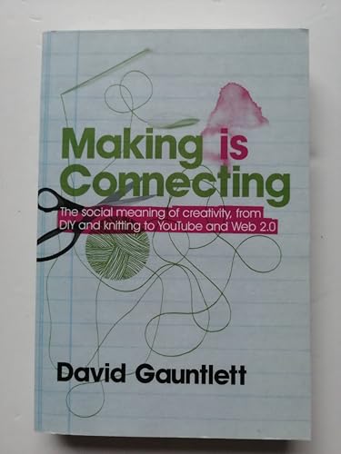 Making Is Connecting: The Social Meaning of Creativity, from Diy and Knitting to Youtube and Web 2.0