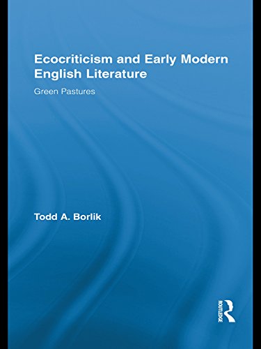 Ecocriticism and Early Modern English Literature: Green Pastures (Routledge Studies in Renaissance Literature and Culture)