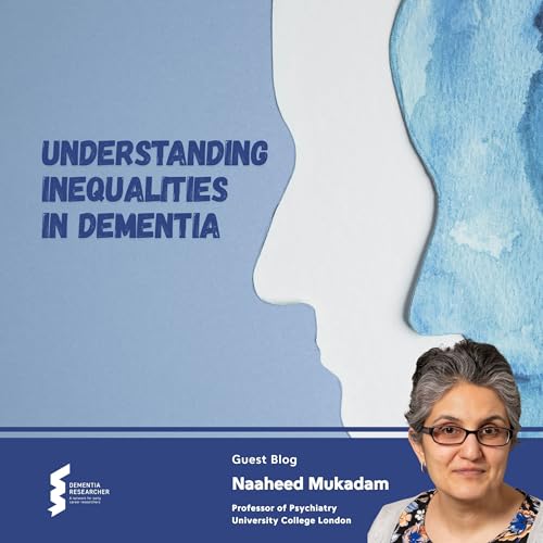 Professor Naaheed Mukadam - Understanding Inequalities in Dementia Podcast Por arte de portada