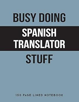 Busy Doing Spanish Translator Stuff: 150 Page Lined Notebook