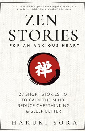 Zen Stories for an Anxious Heart: 27 Short Stories to Calm the Mind, Reduce Overthinking & Sleep Better