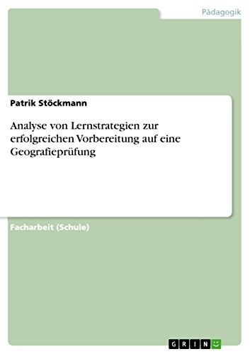 Analyse von Lernstrategien zur erfolgreichen Vorbereitung auf eine Geografieprüfung (German Edition)
