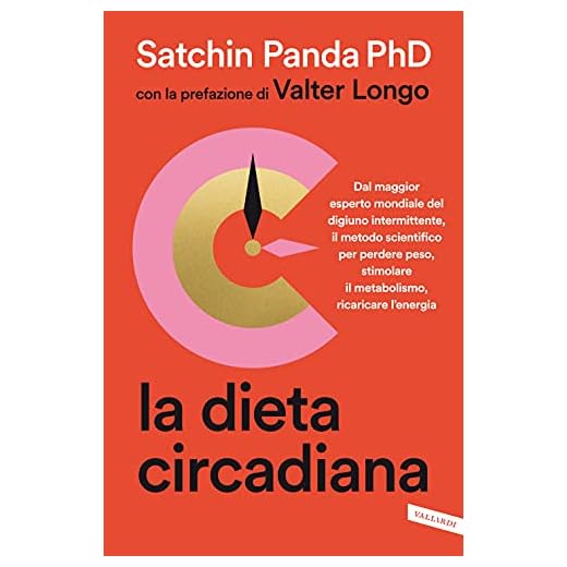 La dieta circadiana. Dal maggior esperto mondiale del digiuno intermittente, il metodo scientifico per perdere peso, stimolare il metabolismo, ricaricare l'energia (Salute)