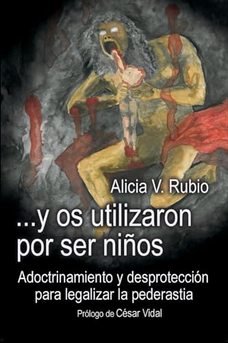 ...y os utilizaron por ser niños: Adoctrinamiento y desprotección para legalizar la pederastia