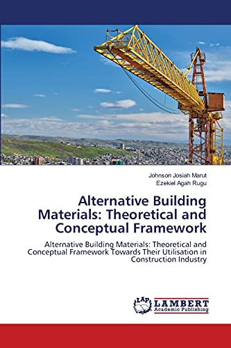 Alternative Building Materials: Theoretical and Conceptual Framework: Alternative Building Materials: Theoretical and Conceptual Framework Towards Their Utilisation in Construction Industry