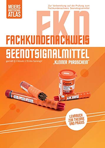 Fachkundenachweis Seenotsignalmittel (FKN): Lehrbuch zur Ausbildung zum Fachkundenachweis Fachkundenachweis Seenotsignalmittel (FKN): Lehrbuch zur Ausbildung zum Fachkundenachweis