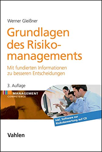 Grundlagen des Risikomanagements: Mit fundierten Informationen zu besseren Entscheidungen: Mit besse Grundlagen des Risikomanagements: Mit fundierten Informationen zu besseren Entscheidungen: Mit besse