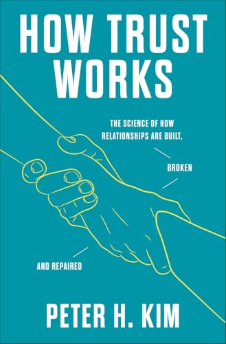 How Trust Works: The Science of How Relationships Are Built, Broken and Repaired