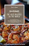 Shrimp: The Best Recipes in the World: (From Ocean to Plate: The Culinary Journey of Shrimp Around the World) (English Edition)