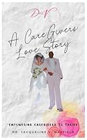 Dr. V. - A CareGiver's Love Story: Empowering CareGivers to Thrive B0D7YWMC7G Book Cover
