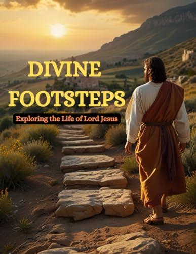 Divine Footsteps: Exploring the Life of Lord Jesus