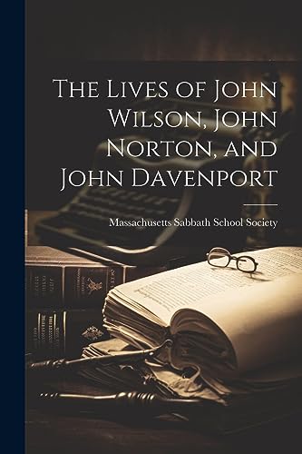 The Lives of John Wilson, John Norton, and John Davenport