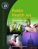 Public Health 101: Healthy People - Healthy Populations (Essential Public Health)