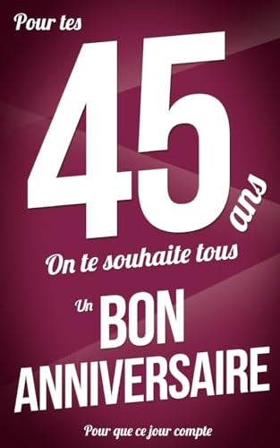 Bon anniversaire - 45 ans: Livre a ecrire (Pour que ce jour compte) (French Edition)