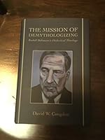 The Mission of Demythologizing: Rudolf Bultmann's Dialectical Theology 1451487924 Book Cover