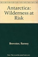 Antarctica: Wilderness at Risk 0913890510 Book Cover