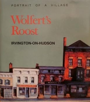 Wolfert's Roost: Portrait of a Village, Irvington-On-Hudson