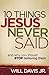 10 Things Jesus Never Said: And Why You Should Stop Believing Them