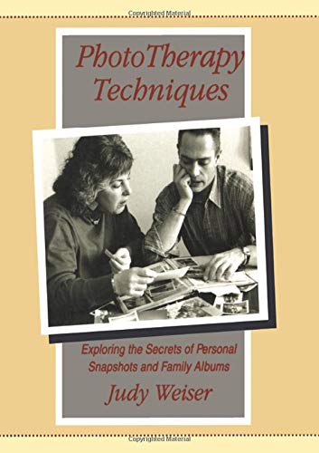 Phototherapy Techniques: Exploring the Secrets of Personal Snapshots and Family Albums (2nd Edition)