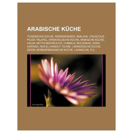 Arabische Küche: Tunesische Küche, Rosenwasser, Baklava, Couscous, Pilaw, Falafel, Orientalische Küche, Irakische Küche, Halva, Mittelmeerküche, ... Küche, Zatar, Nordafrikanische Küche