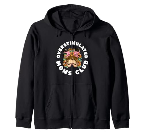 Overstimulated Moms Club Funny Anti Social Sensitive Anxiety Zip Hoodie