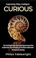 Curious: A captivating fusion of fiction, philosophy, science, history, and humor into a compelling, thought-provoking novel that promises to touch your heart, make you laugh, and leave you thinking. 1763587517 Book Cover