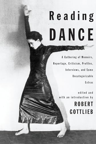 Reading Dance: A Gathering of Memoirs, Reportage, Criticism, Profiles, Interviews, and Some Uncategorizable Extras