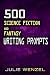 500 Science Fiction and Fantasy Writing Prompts