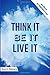 Think It. Be It. Live It: 90 Days of Inspiration