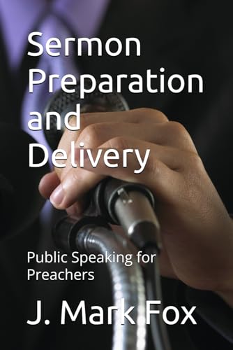 Sermon Preparation and Delivery: Public Speaking for Preachers