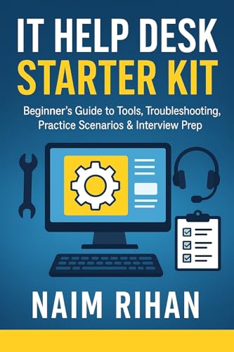 IT Help Desk Starter Kit: Beginner’s Guide to Tools, Troubleshooting, Practice Scenarios & Interview Prep