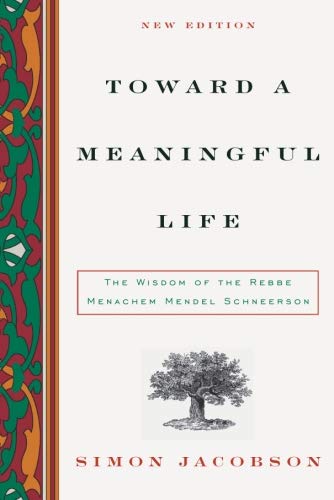 Toward a Meaningful Life, New Edition: The Wisdom of the Rebbe Menachem Mendel Schneerson Toward a Meaningful Life, New Edition: The Wisdom of the Rebbe Menachem Mendel Schneerson