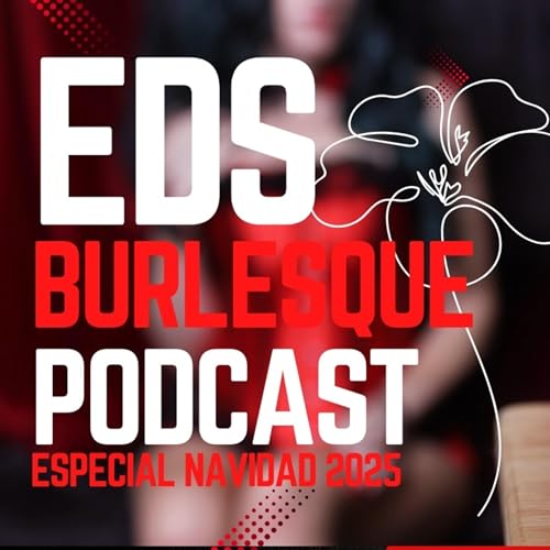 EDSPODCAST. ​⁠ BLACK BURLESQUE - La sensualidad, erotismo y baile en rojo desde el SKY GARDEN