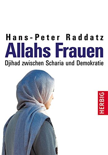 Allahs Frauen: Djihad zwischen Scharia und Demokratie Allahs Frauen: Djihad zwischen Scharia und Demokratie