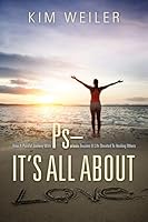 Ps - It's All About Love: How A Painful Journey With Psoriasis Became A Life Devoted To Healing Others 1478779241 Book Cover