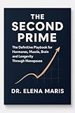  THE SECOND PRIME: The Definitive Playbook for Hormones, Muscle, Brain and Longevity Through Menopause (English Edition)