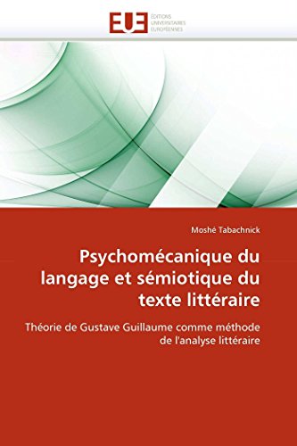 Psychomécanique du langage et sémiotique du texte littéraire: Théorie de Gustave Guillaume comme méthode de l'analyse littéraire (Omn.Univ.Europ.) (French Edition)