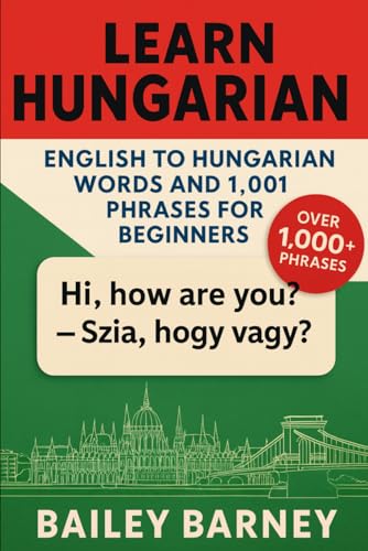 Learn Hungarian: English to Hungarian Words and 1,001 Phrases for Beginners