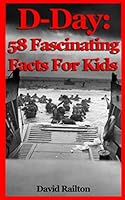 D-Day: 58 Fascinating Facts For Kids 1799105105 Book Cover