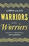 Warriors and Worriers: The Survival of the Sexes