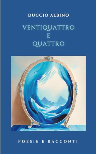 Ventiquattro e Quattro: Poesie e Racconti