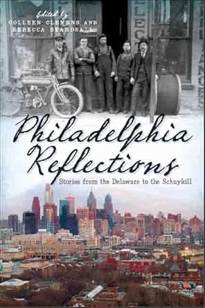 Philadelphia Reflections:: Stories from the Delaware to the Schuylkill (American Chronicles)