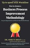 Up to speed with workflow: How to choose a business process improvement methodology for your organization and measure the positive change (Business ... Executive Guide Series) (Volume 3)