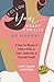 Follow Your Heart For Life ... Be Happy!: 8 Steps for Women of Faith to EXCEL in Sales, Leadership, and Personal Growth